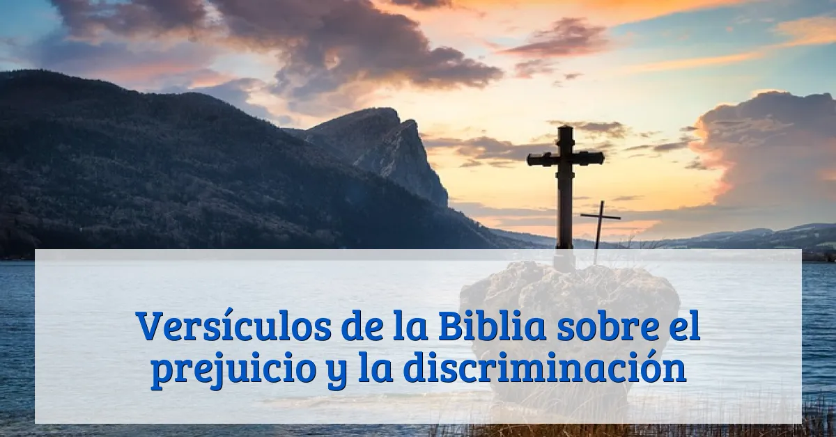 Versículos de la Biblia sobre el prejuicio y la discriminación