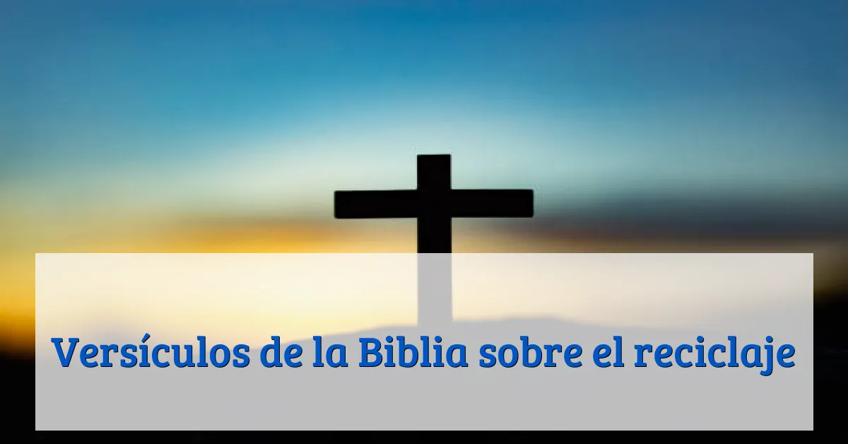 Versículos de la Biblia sobre el reciclaje