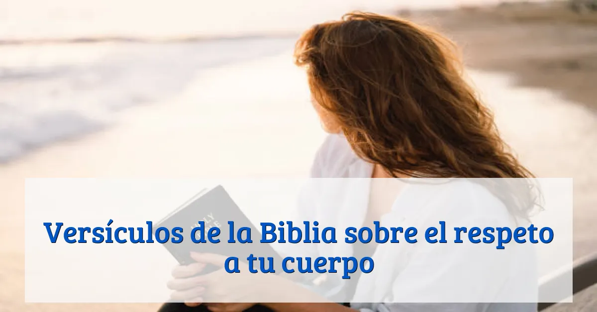 Versículos de la Biblia sobre el respeto a tu cuerpo