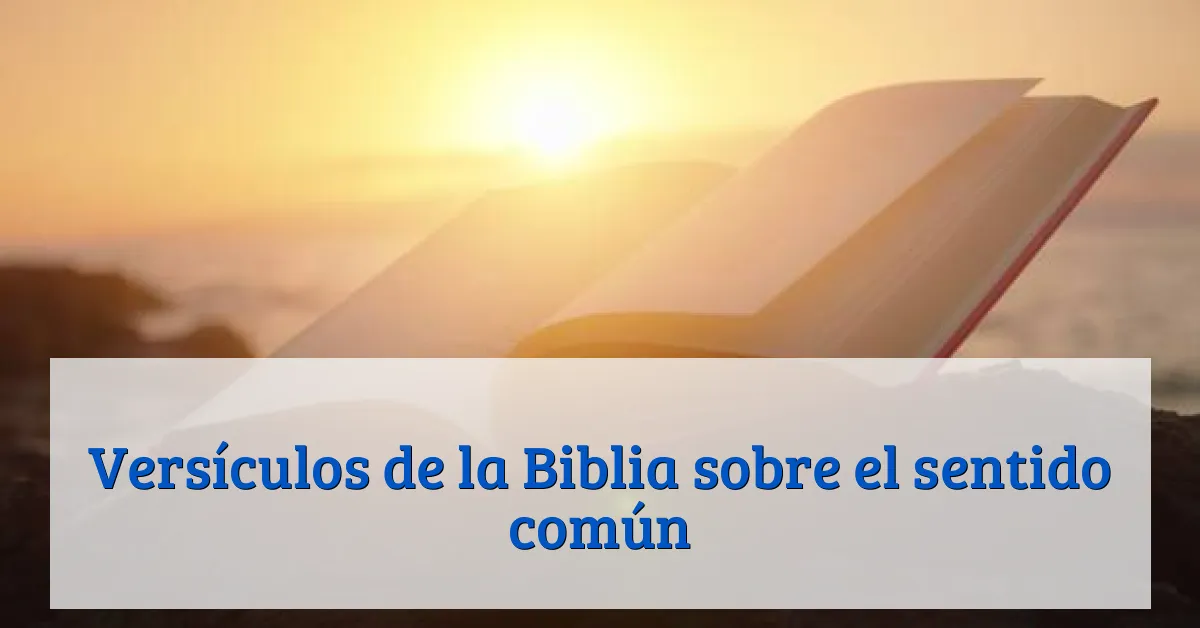 Versículos de la Biblia sobre el sentido común