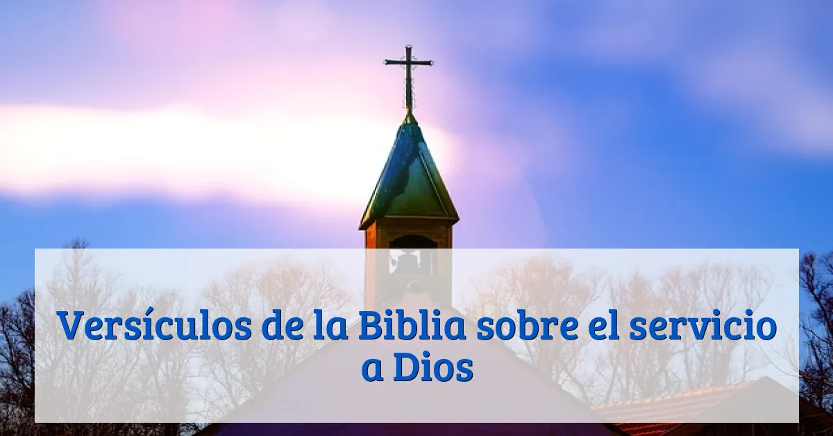 Versículos de la Biblia sobre el servicio a Dios