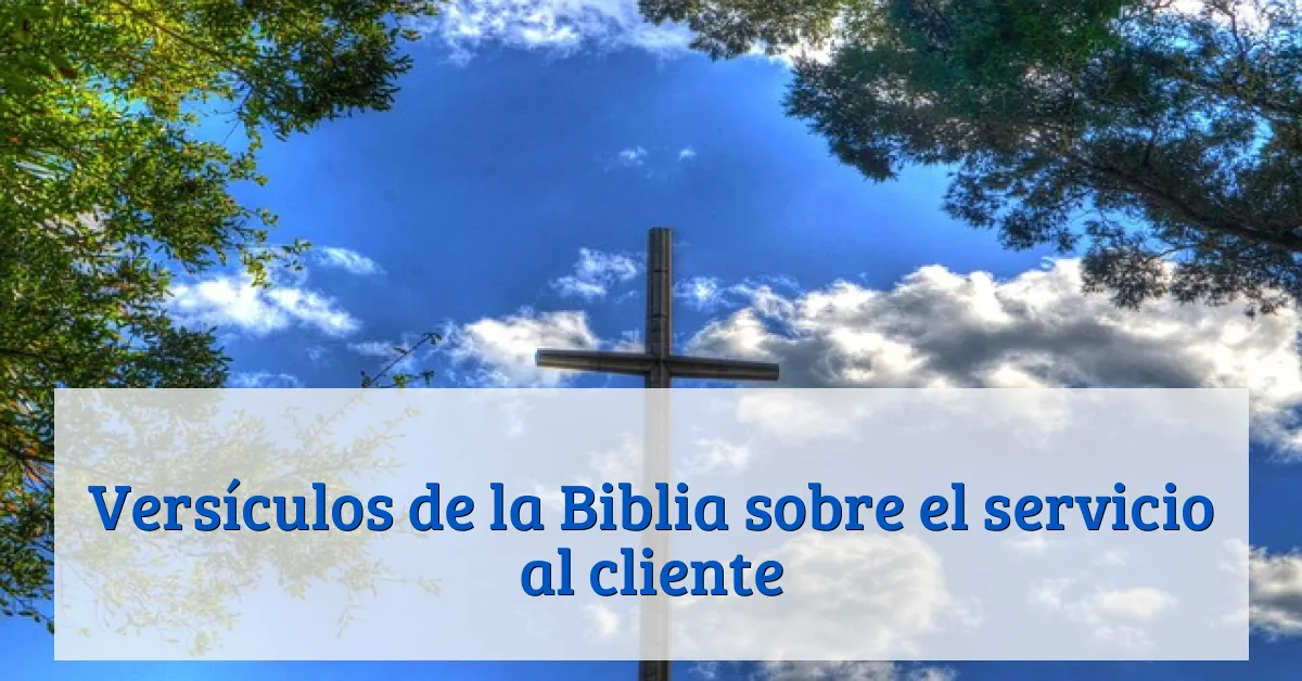 Versículos de la Biblia sobre el servicio al cliente