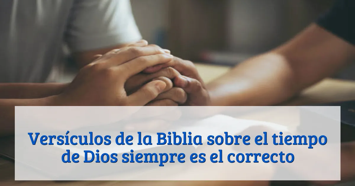 Versículos de la Biblia sobre el tiempo de Dios siempre es el correcto
