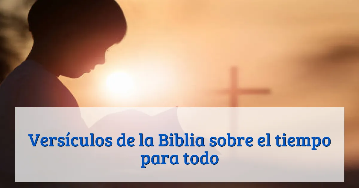Versículos de la Biblia sobre el tiempo para todo