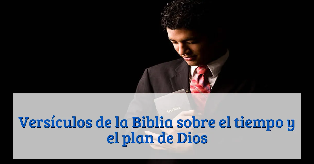 Versículos de la Biblia sobre el tiempo y el plan de Dios