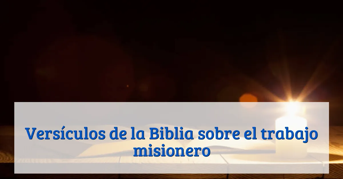 Versículos de la Biblia sobre el trabajo misionero