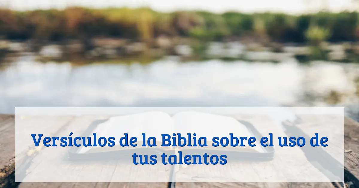 Versículos de la Biblia sobre el uso de tus talentos