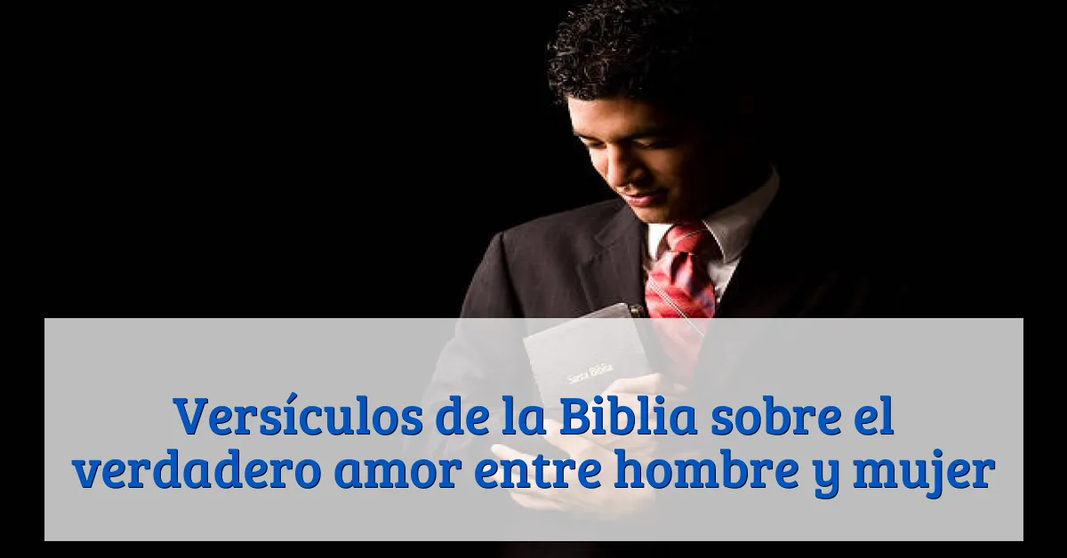 Versículos de la Biblia sobre el verdadero amor entre hombre y mujer
