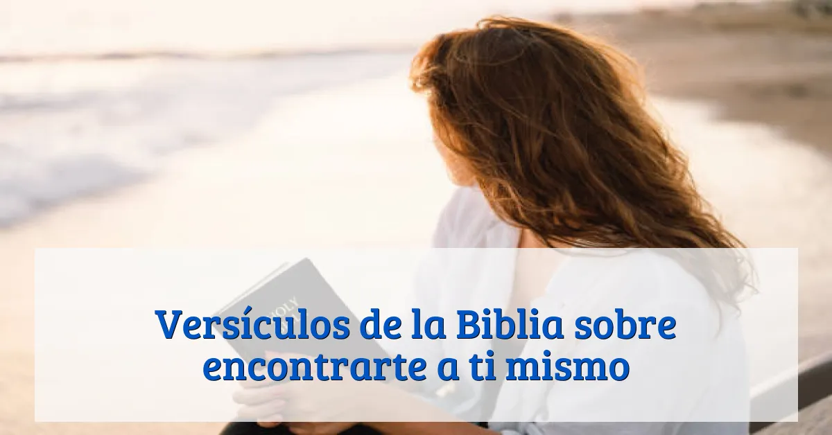 Versículos de la Biblia sobre encontrarte a ti mismo