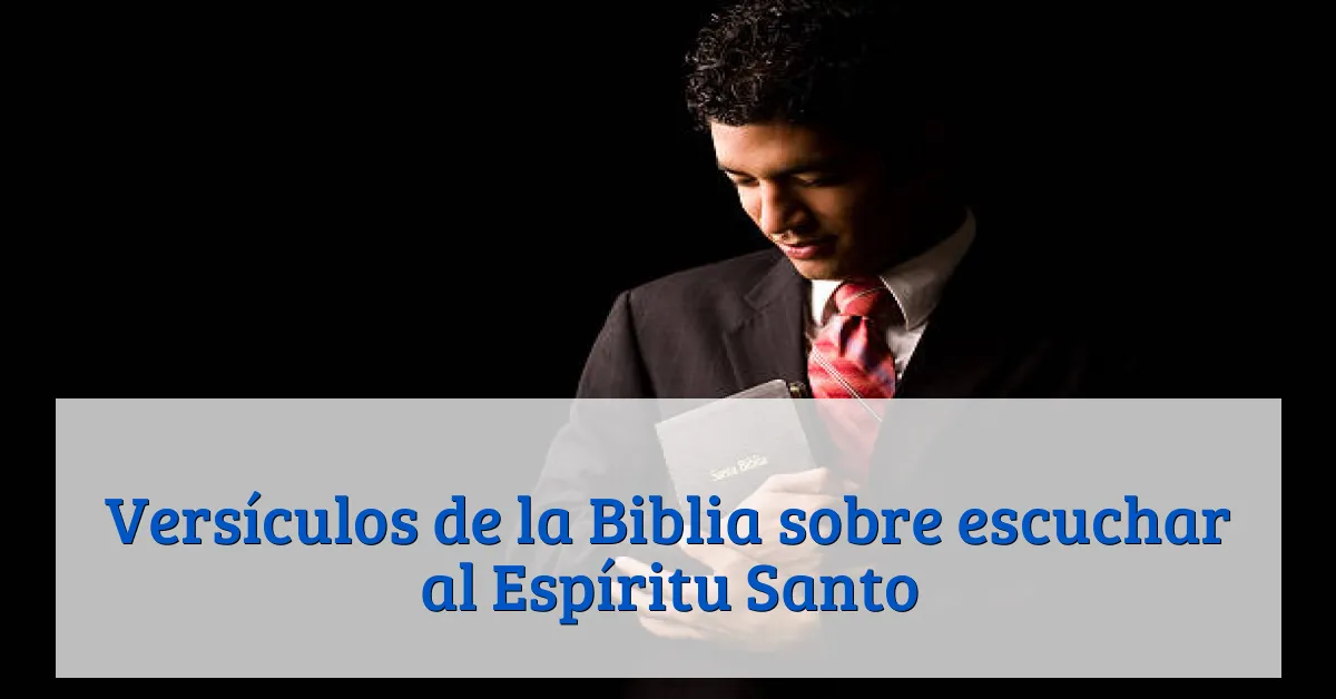 Versículos de la Biblia sobre escuchar al Espíritu Santo