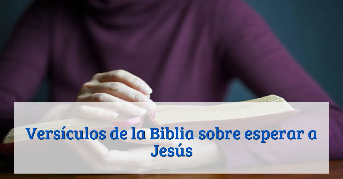 Versículos de la Biblia sobre esperar a Jesús