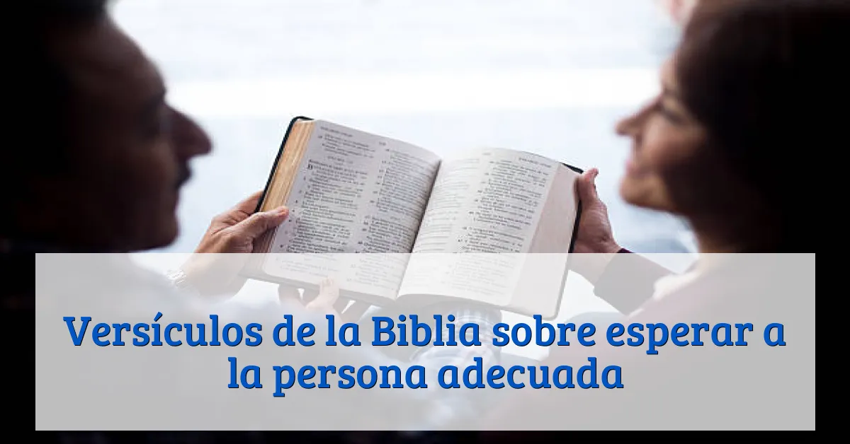 Versículos de la Biblia sobre esperar a la persona adecuada