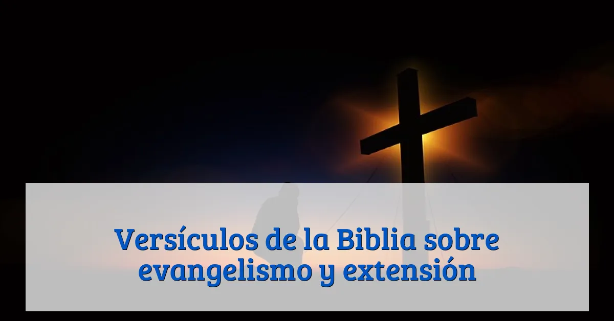 Versículos de la Biblia sobre evangelismo y extensión