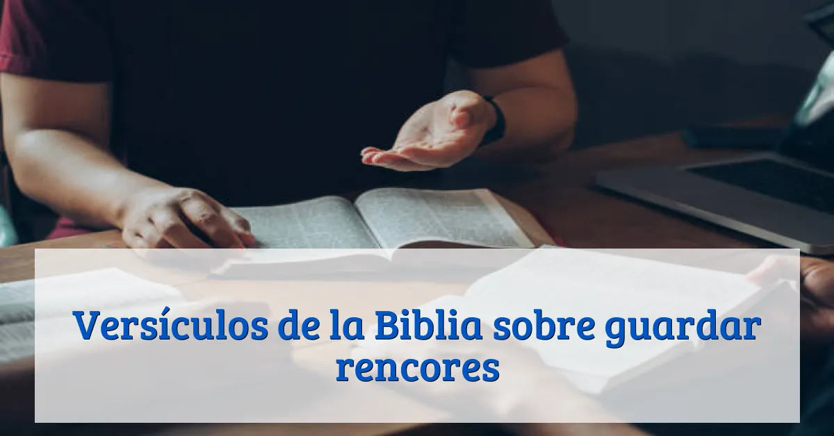 Versículos de la Biblia sobre guardar rencores