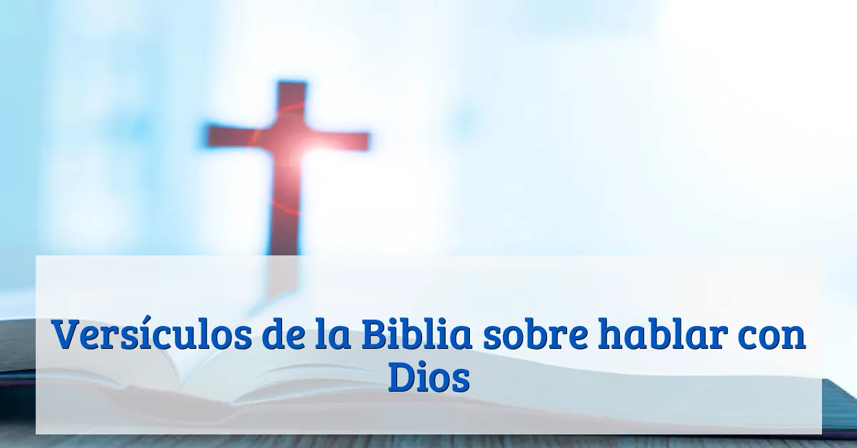 Versículos de la Biblia sobre hablar con Dios