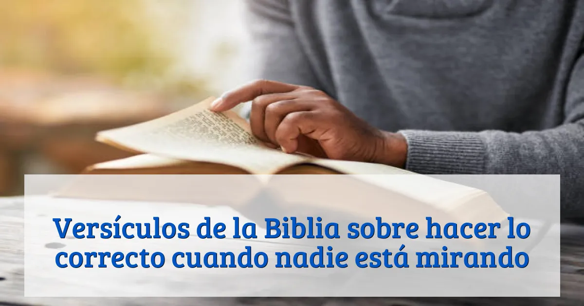 Versículos de la Biblia sobre hacer lo correcto cuando nadie está mirando