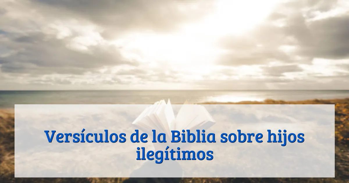 Versículos de la Biblia sobre hijos ilegítimos