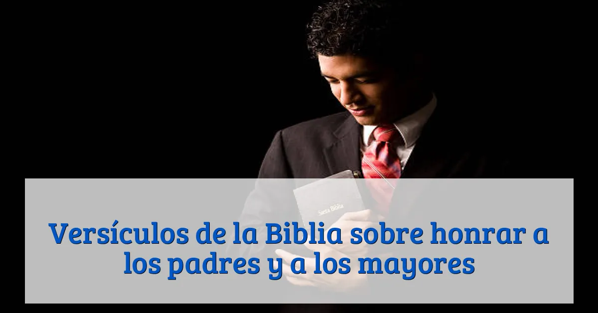 Versículos de la Biblia sobre honrar a los padres y a los mayores