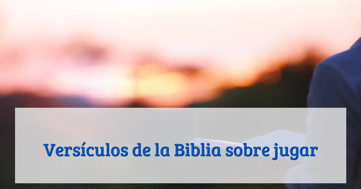 Versículos de la Biblia sobre jugar