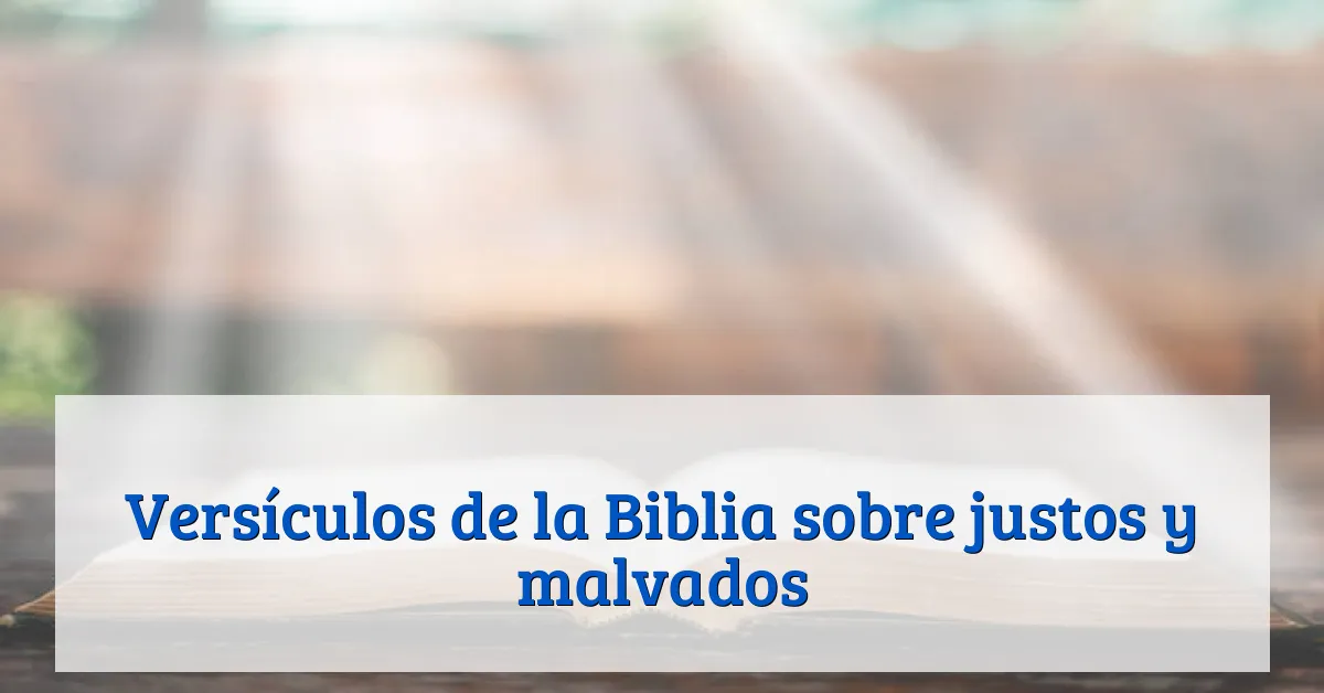 Versículos de la Biblia sobre justos y malvados