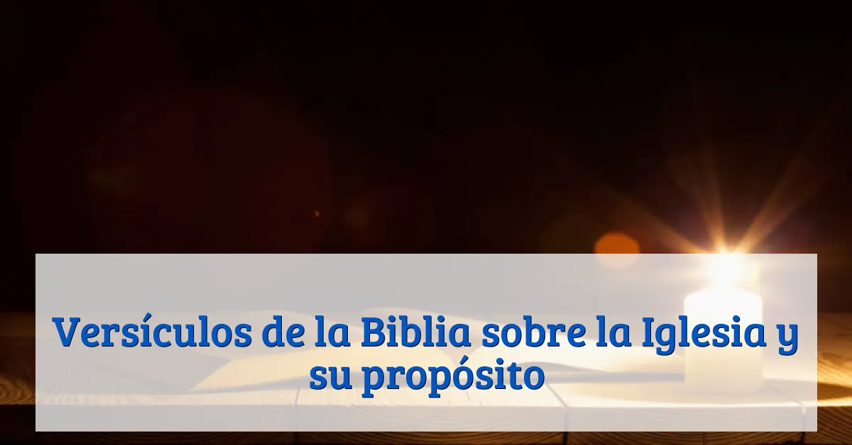 Versículos de la Biblia sobre la Iglesia y su propósito