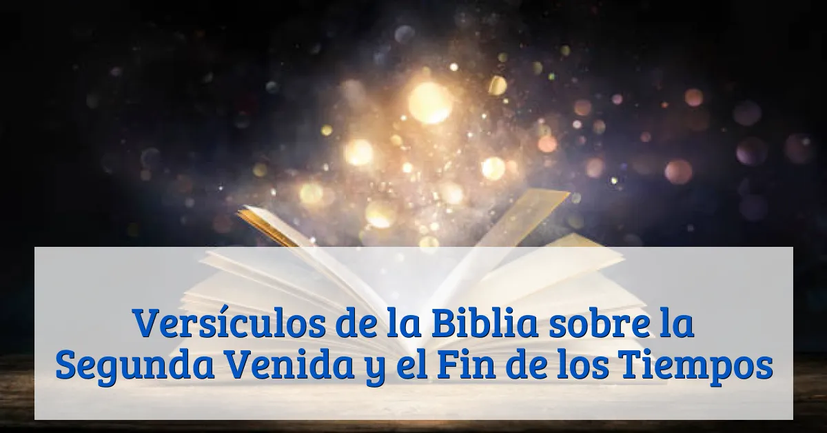 Versículos de la Biblia sobre la Segunda Venida y el Fin de los Tiempos