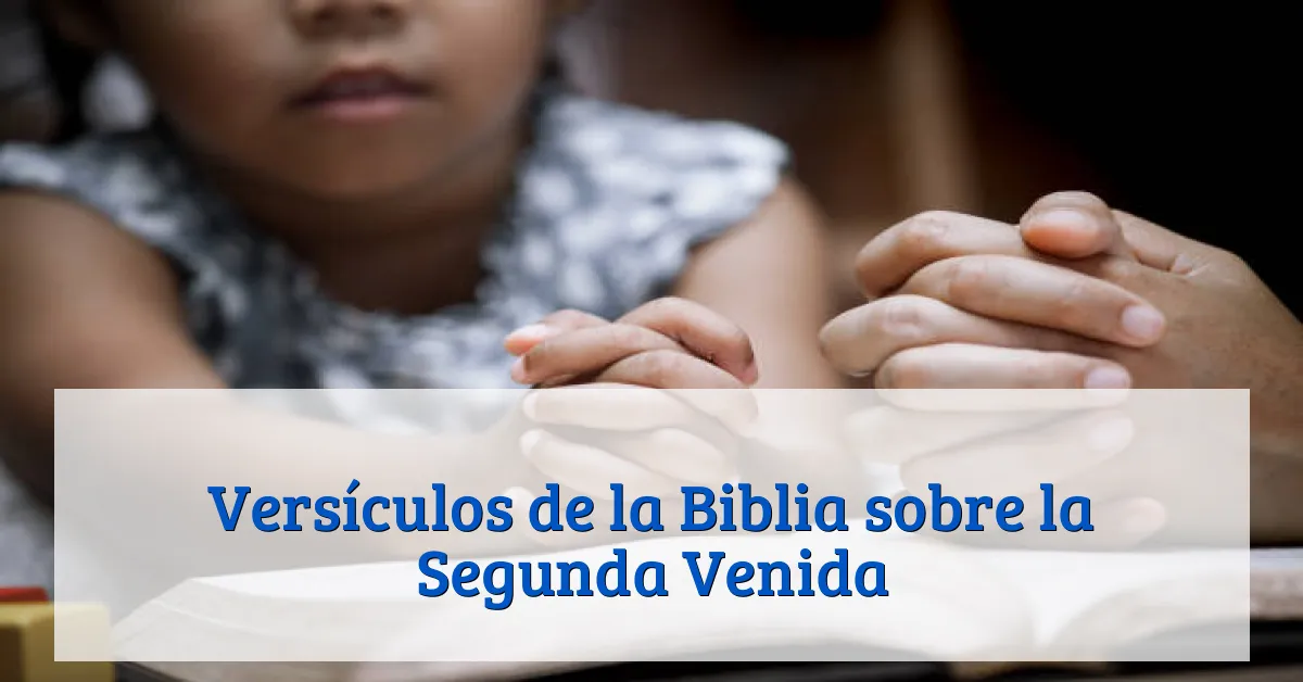 Versículos de la Biblia sobre la Segunda Venida