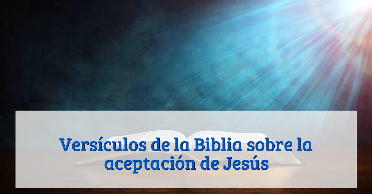 Versículos de la Biblia sobre la aceptación de Jesús
