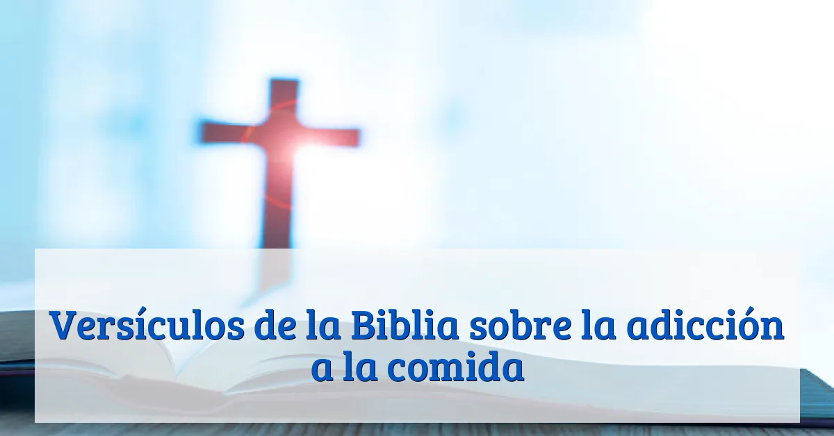 Versículos de la Biblia sobre la adicción a la comida