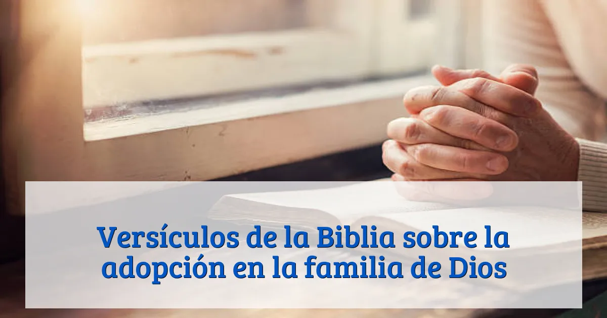 Versículos de la Biblia sobre la adopción en la familia de Dios