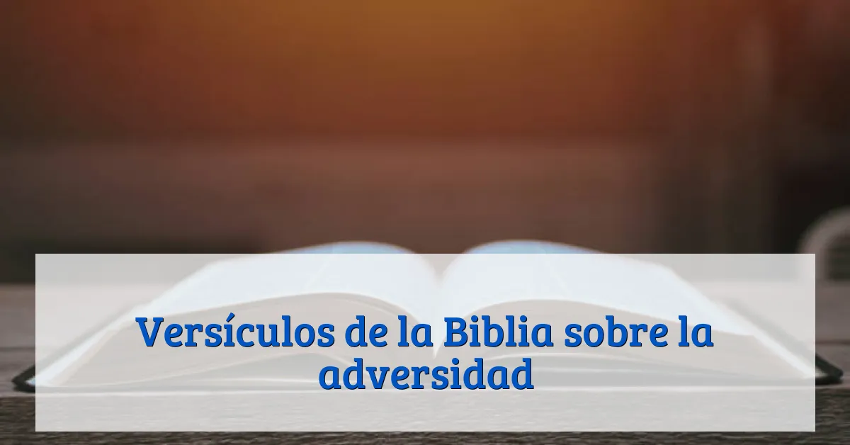 Versículos de la Biblia sobre la adversidad