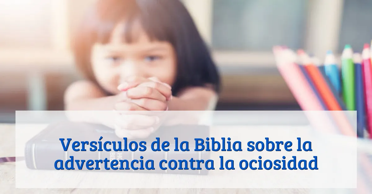 Versículos de la Biblia sobre la advertencia contra la ociosidad