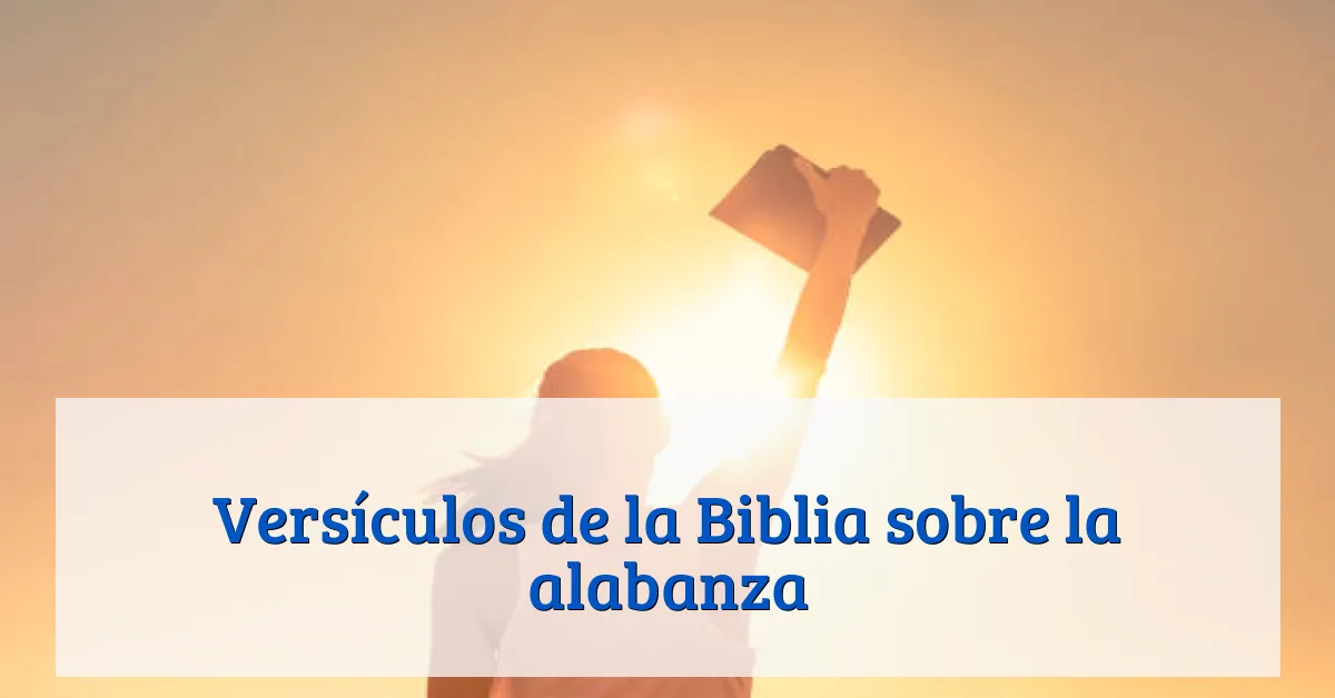 Versículos de la Biblia sobre la alabanza