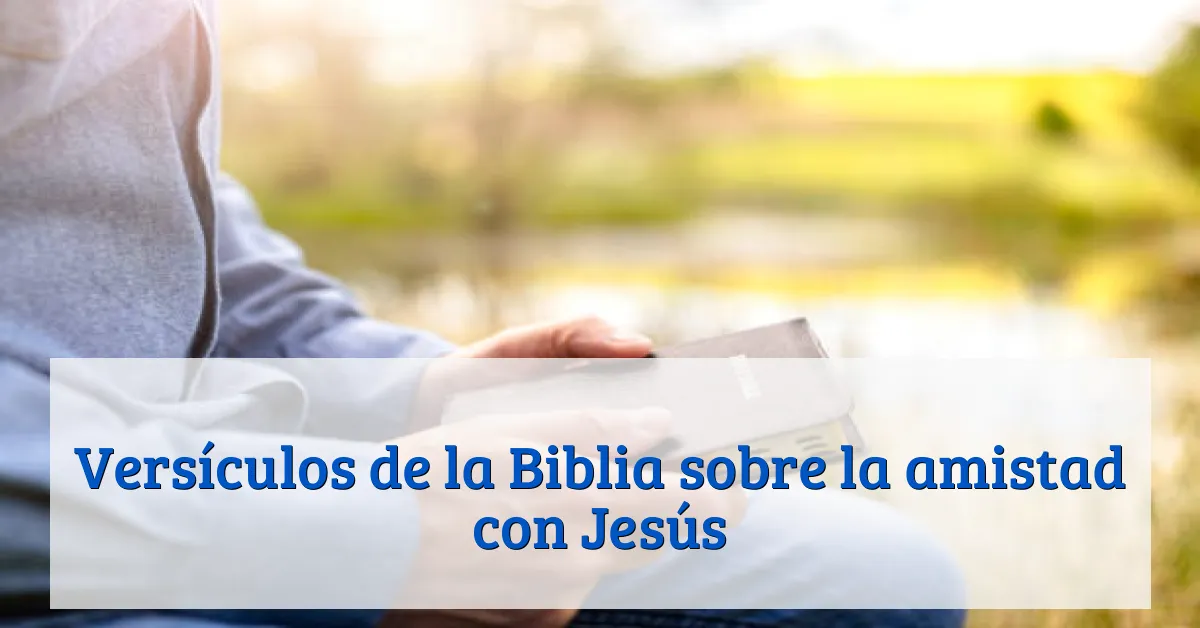 Versículos de la Biblia sobre la amistad con Jesús