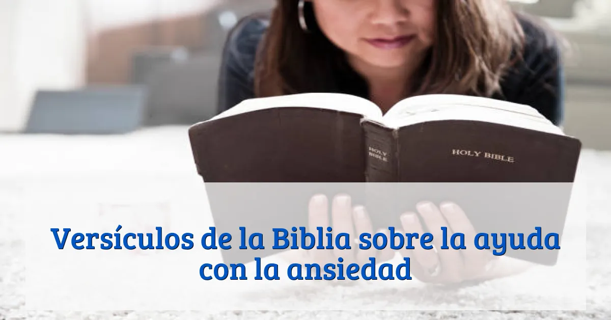 Versículos de la Biblia sobre la ayuda con la ansiedad