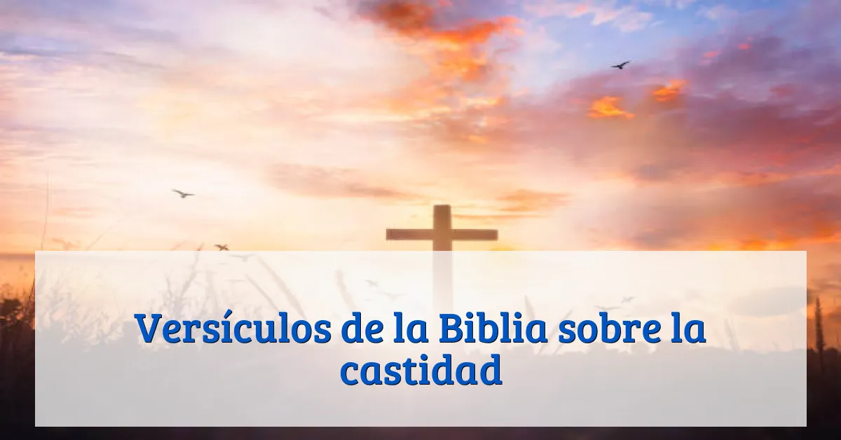 Versículos de la Biblia sobre la castidad