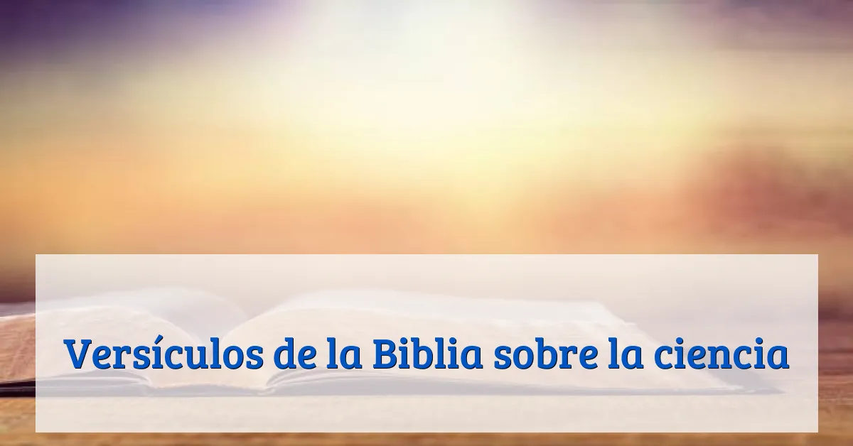 Versículos de la Biblia sobre la ciencia