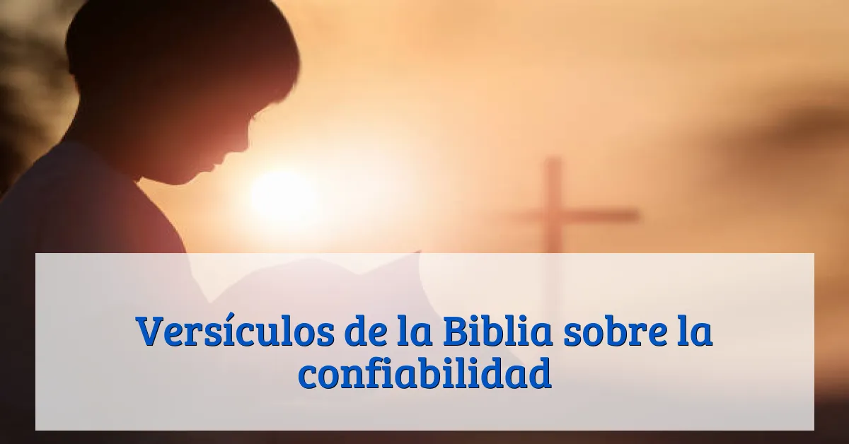 Versículos de la Biblia sobre la confiabilidad