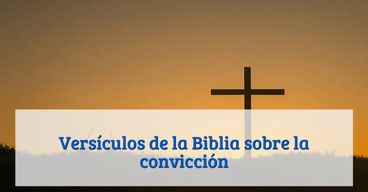 Versículos de la Biblia sobre la convicción