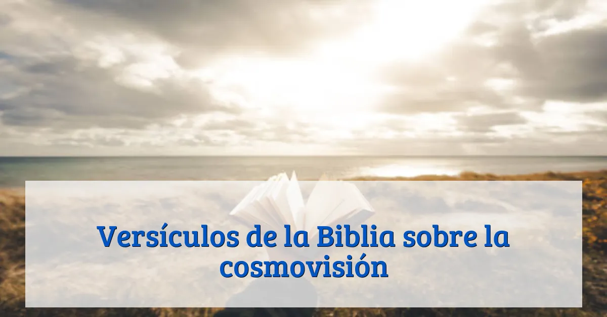 Versículos de la Biblia sobre la cosmovisión