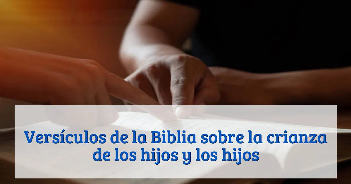 Versículos de la Biblia sobre la crianza de los hijos y los hijos