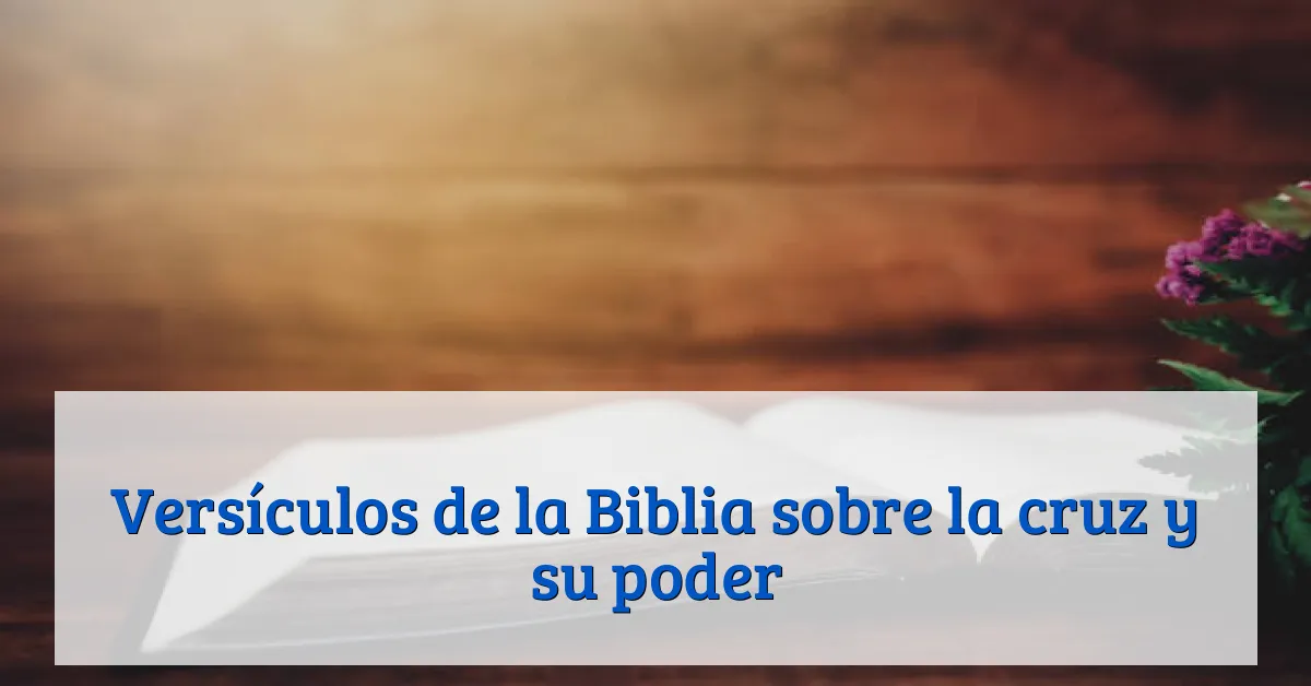 Versículos de la Biblia sobre la cruz y su poder