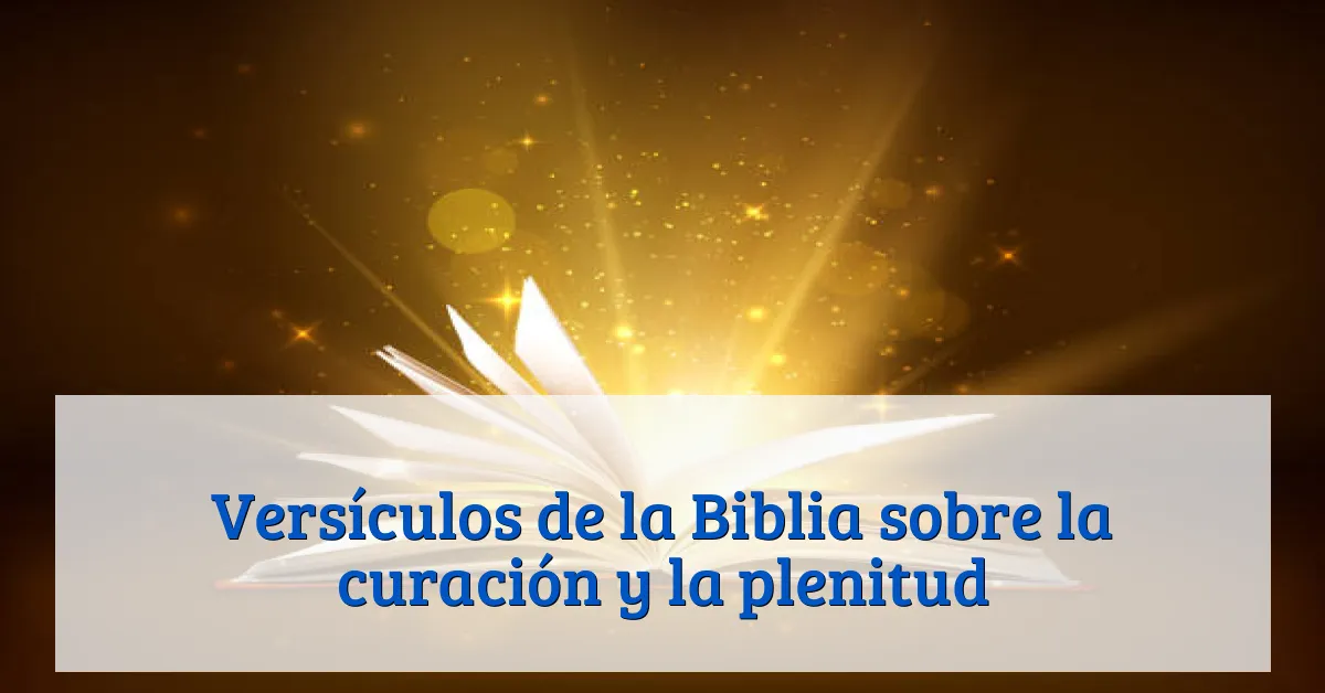 Versículos de la Biblia sobre la curación y la plenitud