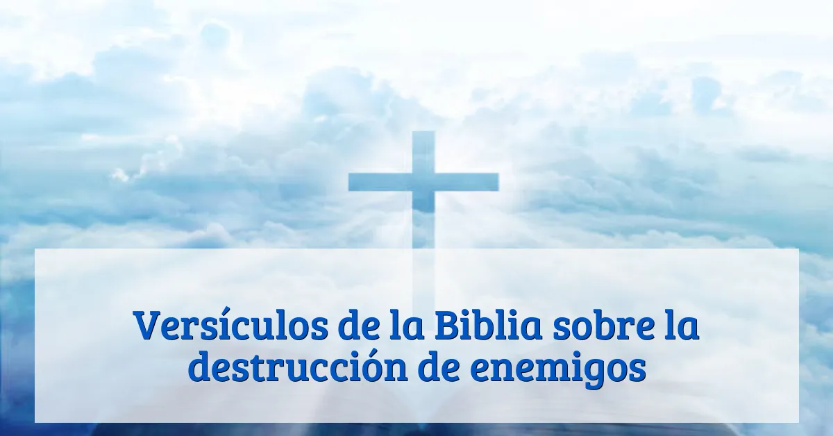 Versículos de la Biblia sobre la destrucción de enemigos