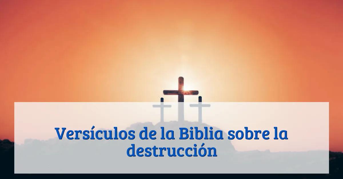Versículos de la Biblia sobre la destrucción