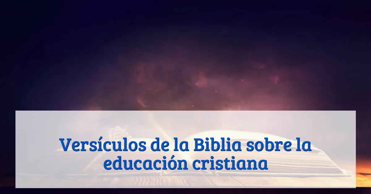 Versículos de la Biblia sobre la educación cristiana
