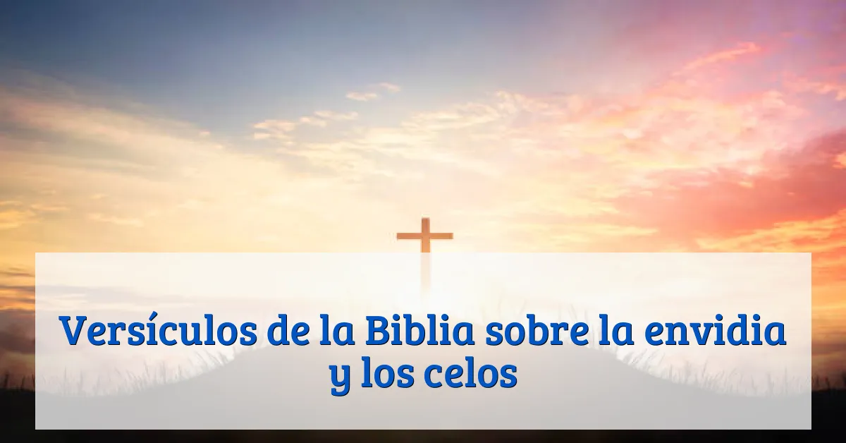 Versículos de la Biblia sobre la envidia y los celos