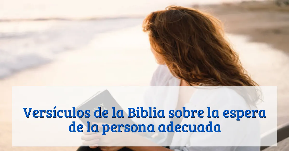 Versículos de la Biblia sobre la espera de la persona adecuada