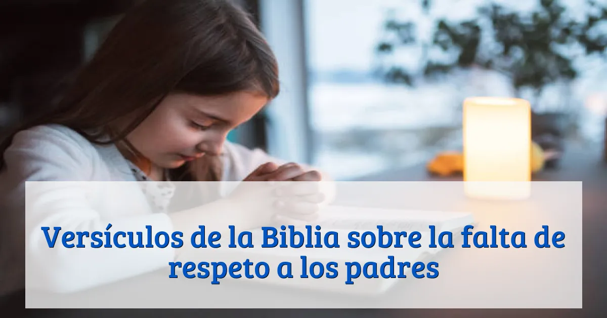 Versículos de la Biblia sobre la falta de respeto a los padres