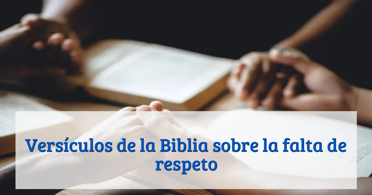 Versículos de la Biblia sobre la falta de respeto